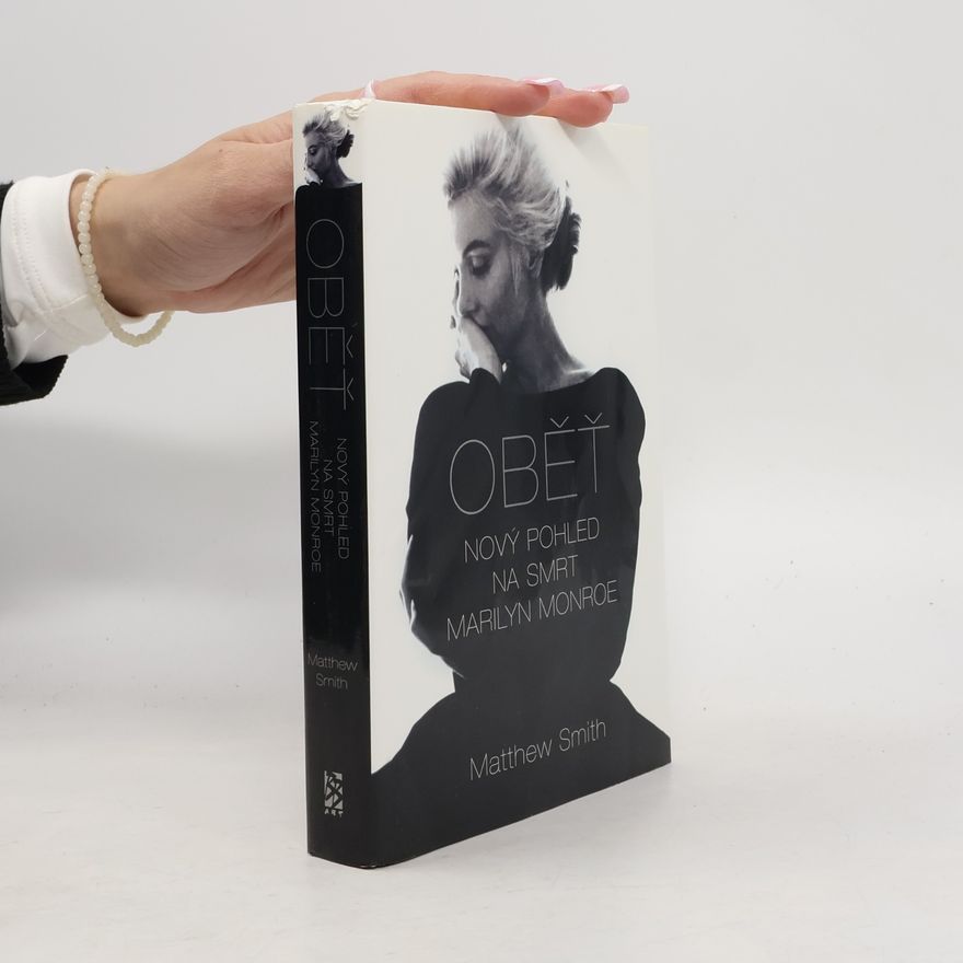 Matthew Smith Oběť. Nový pohled na smrt Marilyn Monroe