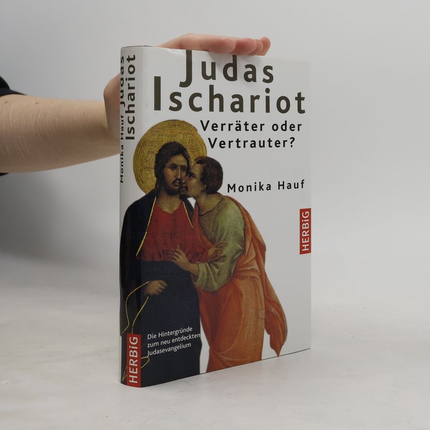 Monika Hauf Judas Ischariot. Verräter oder Vertrauter?