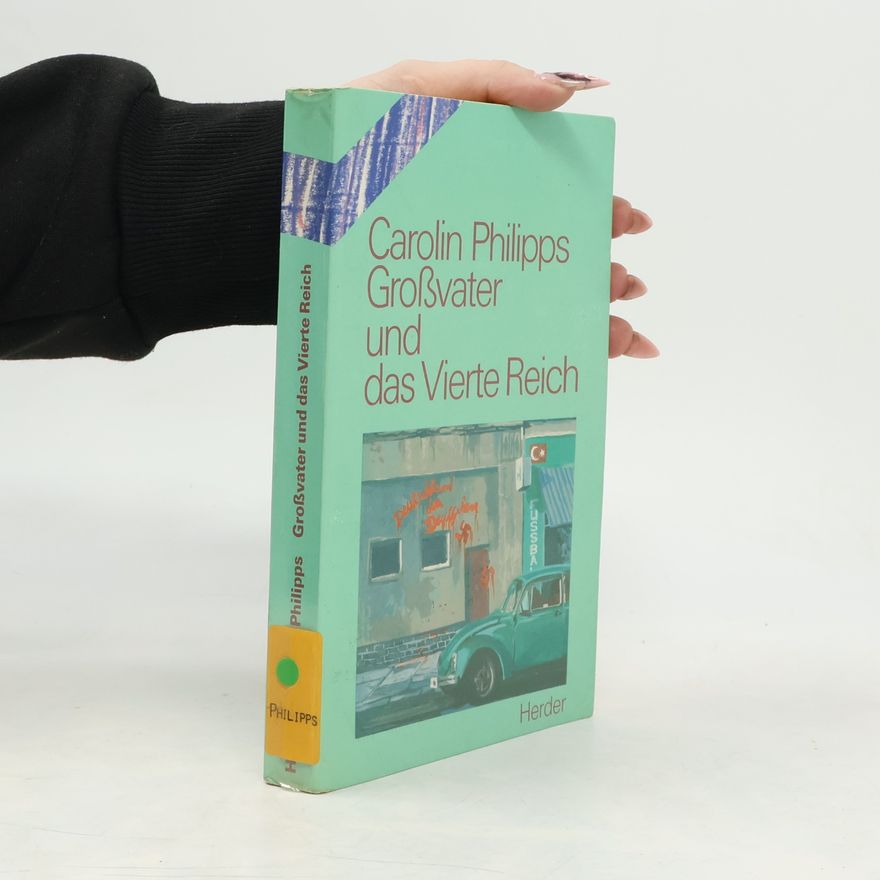 Carolin Philippsová Großvater und das Vierte Reich