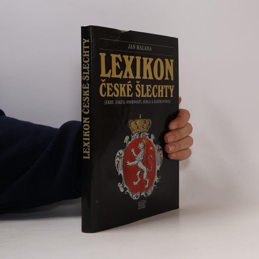 Miroslav Pechánek Lexikon české šlechty. Erby, fakta, osobnosti, sídla a zajímavosti. Díl 1