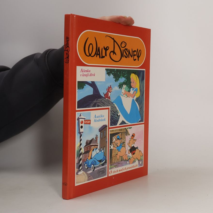 Walt Disney Alenka v kraji divů. Autíčko Modrásek. O třech malých prasátkách.