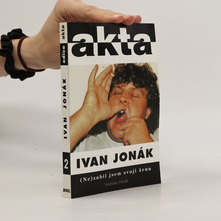 Vratislav Horák Ivan Jonák: (ne)zabil jsem svoji ženu