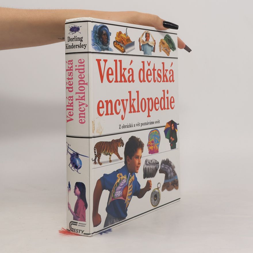 Various authors Velká dětská encyklopedie : [z obrázků a vět poznáváme svět]