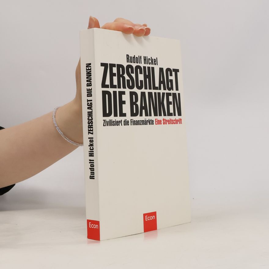 Rudolf Hickel Zerschlagt die Banken