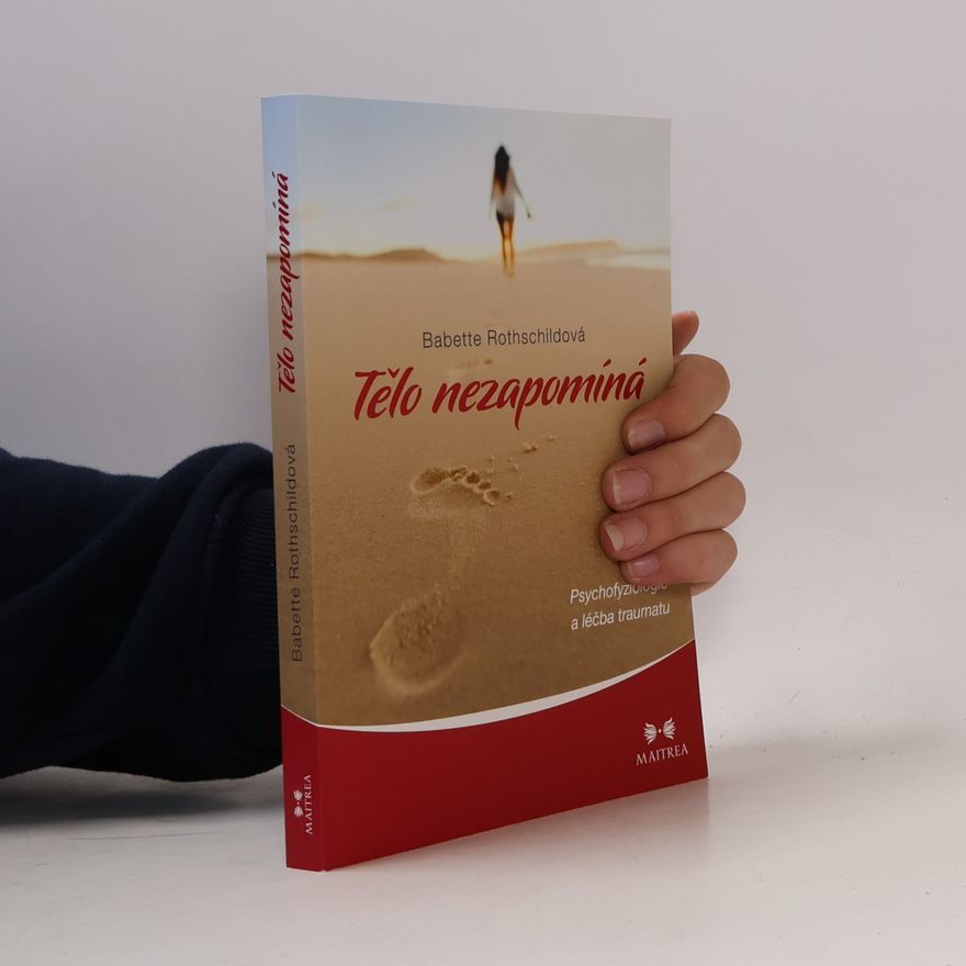 Lenka Adamcová Tělo nezapomíná : psychofyziologie a léčba traumatu