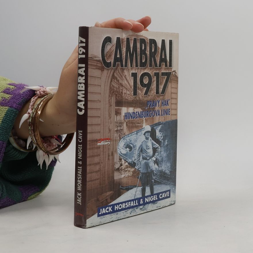 Nigel Cave Cambrai 1917 : "Pravý hák" Hindenburgova linie