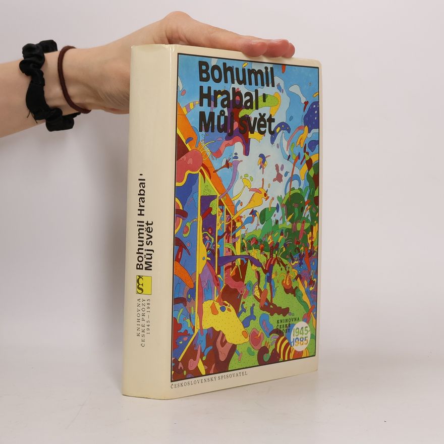 Bohumil Hrabal Můj svět 1945-1985