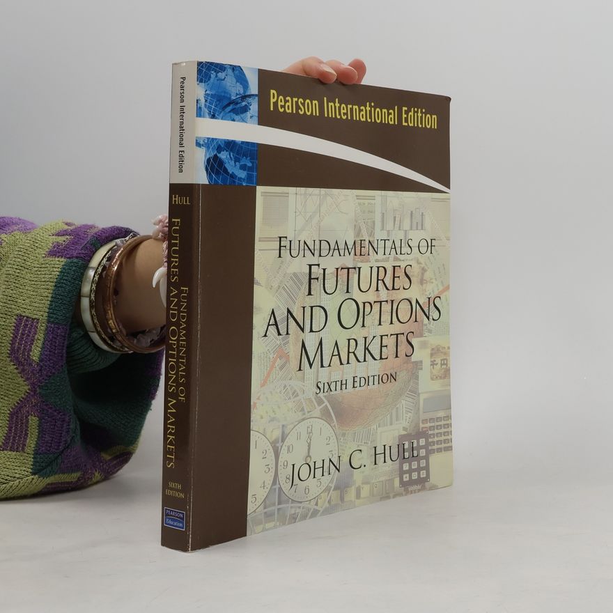 John C. Hull Pearson International Edition: Fundamentals of Futures and Options Markets - Sixth Edition