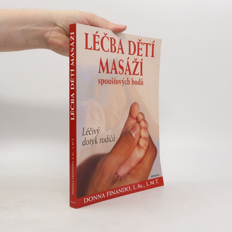 Donna Finando Léčba dětí masáží spoušťových bodů : léčivý dotek rodičů