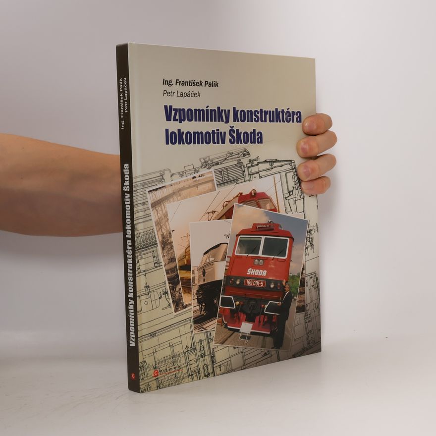 Petr Lapáček Vzpomínky konstruktéra lokomotiv Škoda