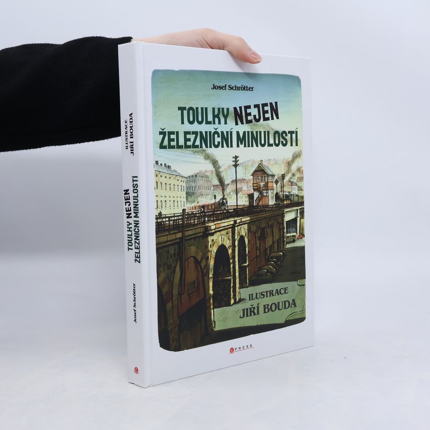 Josef Schrötter Toulky nejen železniční minulostí