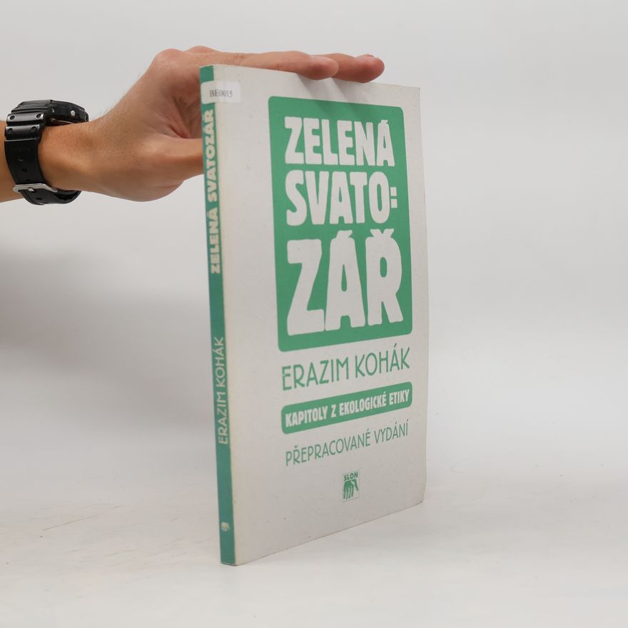 Erazim Kohák Zelená svatozář. Kapitoly z ekologické etiky