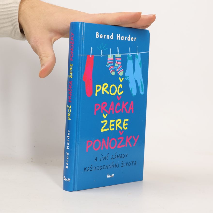 Bernd Harder Proč pračka žere ponožky a jiné záhady každodenního života
