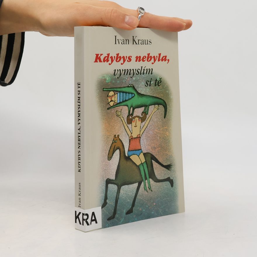 Ivan Kraus Kdybys nebyla, vymyslím si tě