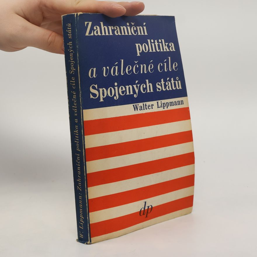 Walter Lippmann Zahraniční politika a válečné cíle Spojených států