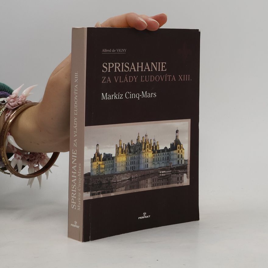 Alfred de Vigny Sprisahanie za vlády Ľudovíta XIII.: Markíz Cinq-Mars