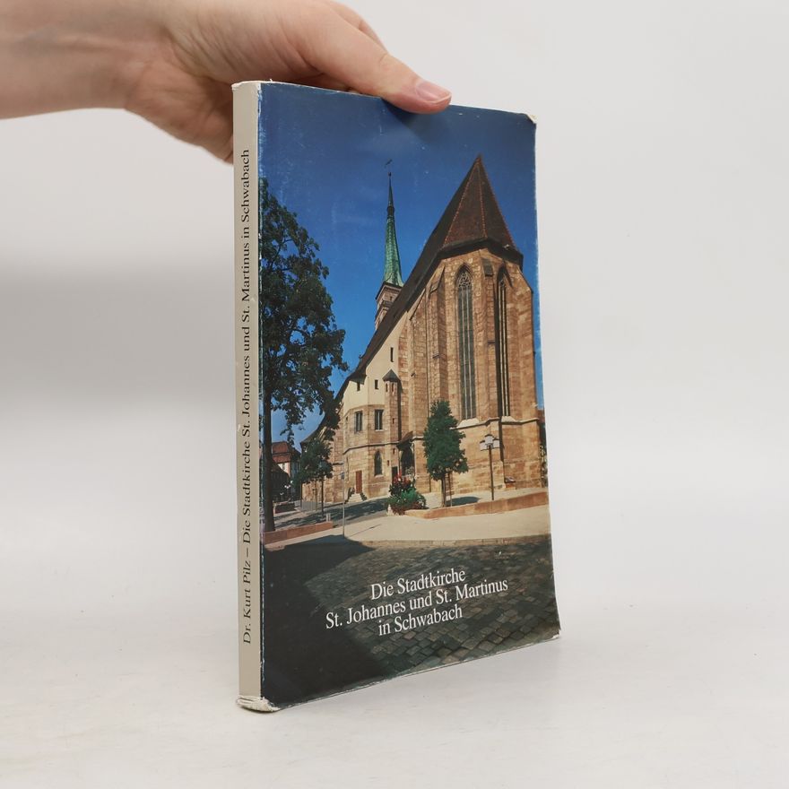 Kurt Pilz Die Stadtkirche St. Johannes und St. Martinus in Schwabach