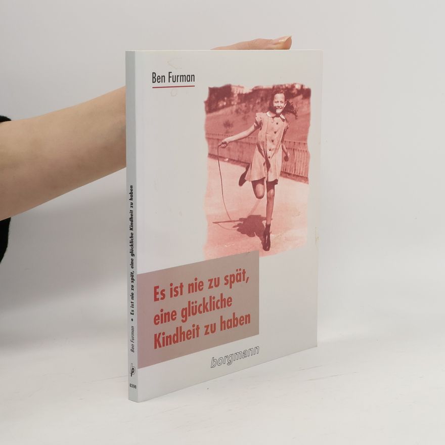 Ben Furman Es ist nie zu spät, eine glückliche Kindheit zu haben