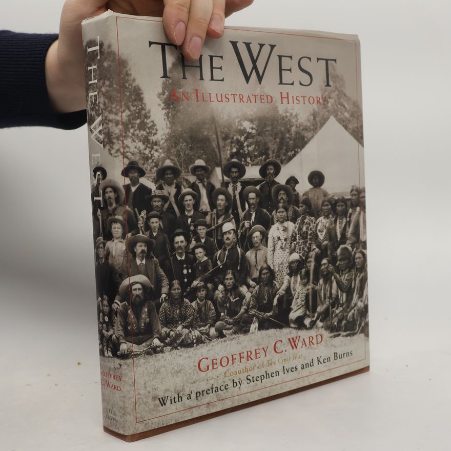 Geoffrey C. Ward The West : an illustrated history