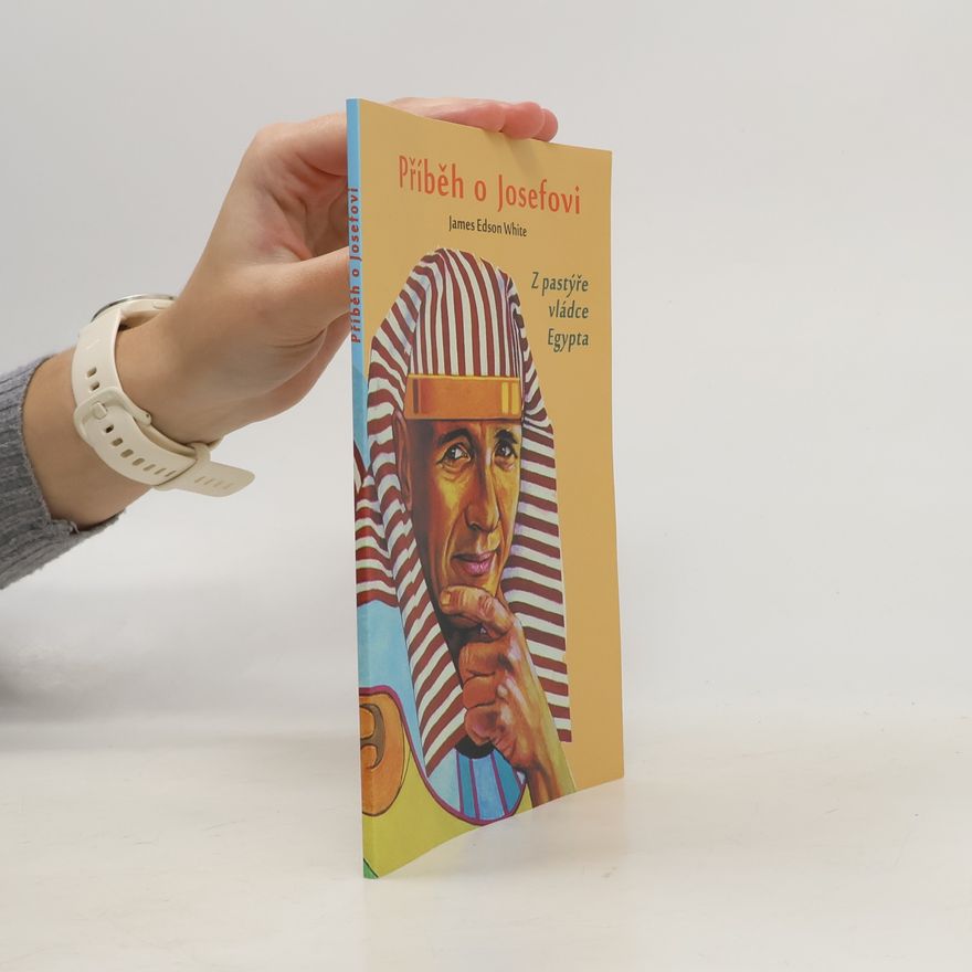 James Edson White Příběh o Josefovi: z pastýře vládce Egypta