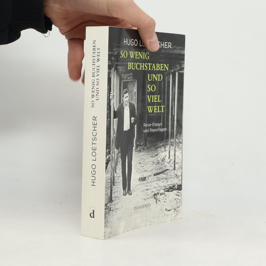 Hugo Loetscher So wenig Buchstaben und so viel Welt