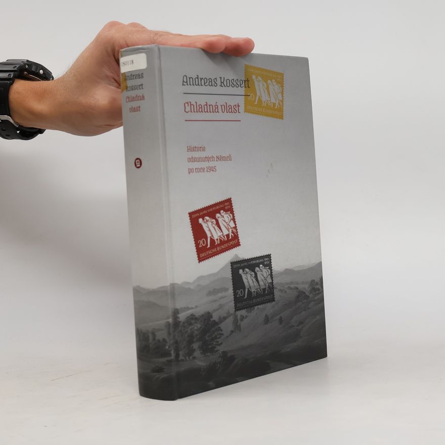 Andreas Kossert Chladná vlast : historie odsunutých Němců po roce 1945