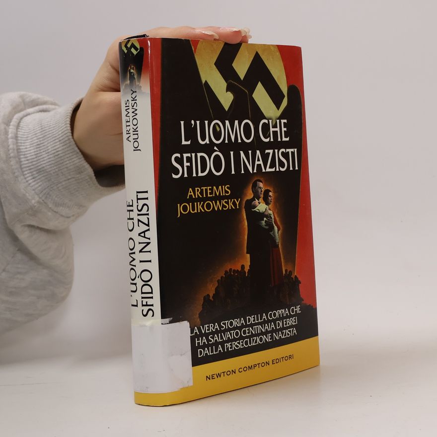 Artemis Joukowsky L'uomo che sfidò i nazisti. La vera storia della coppia che ha salvato centinaia di ebrei dalla persecuzione nazista