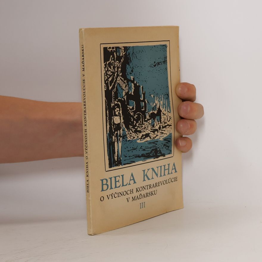 Various authors Biela kniha o výčinoch kontrarevolúcie v Maďarsku III