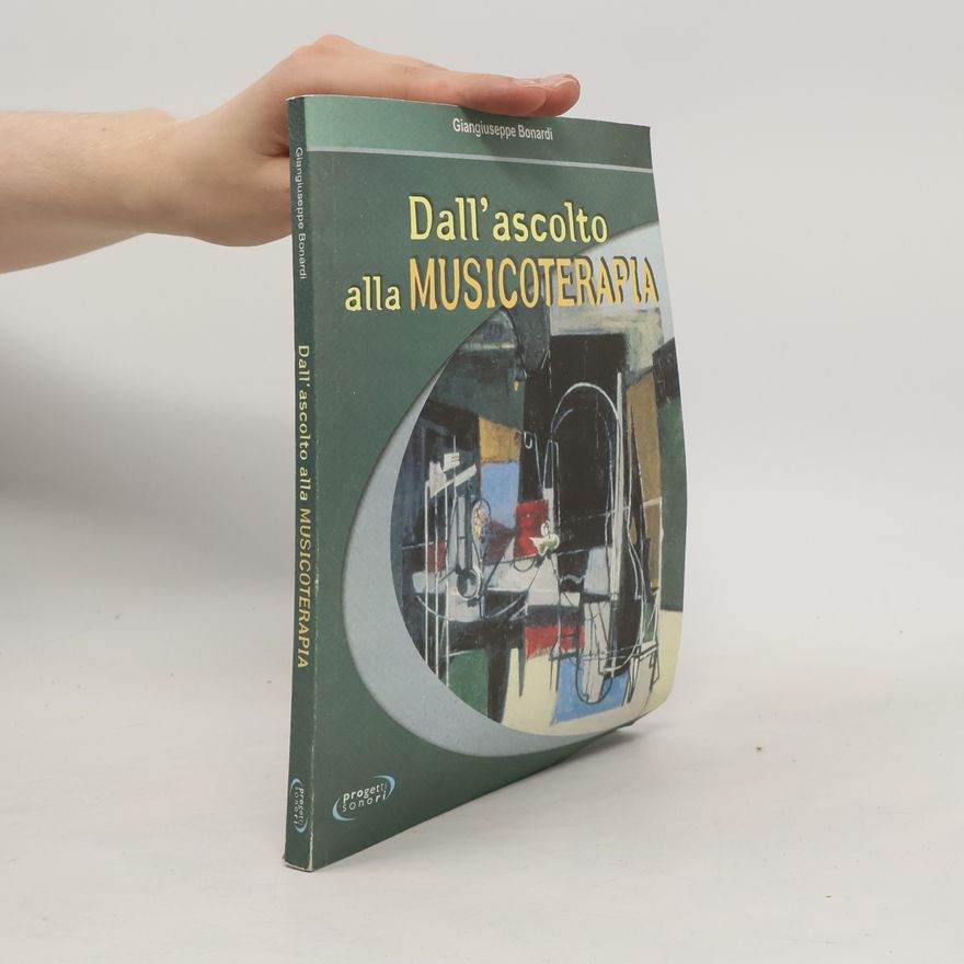 Bonardi, Giangiuseppe Dall'ascolto alla musicoterapia (Esplorazioni musicali)