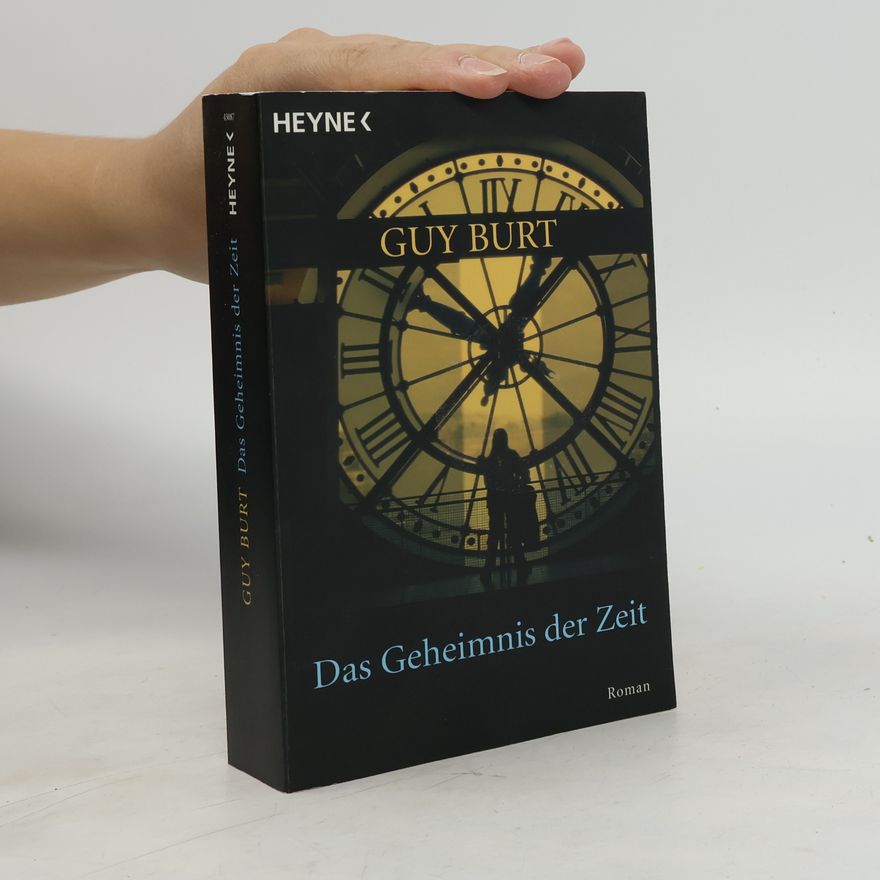 Guy Burt Das Geheimnis der Zeit. Roman