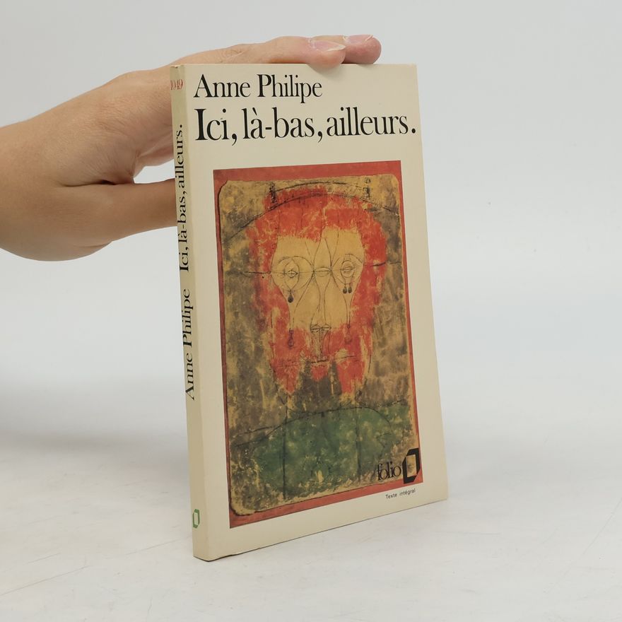 Anne Philipe Ici, là-bas, ailleurs