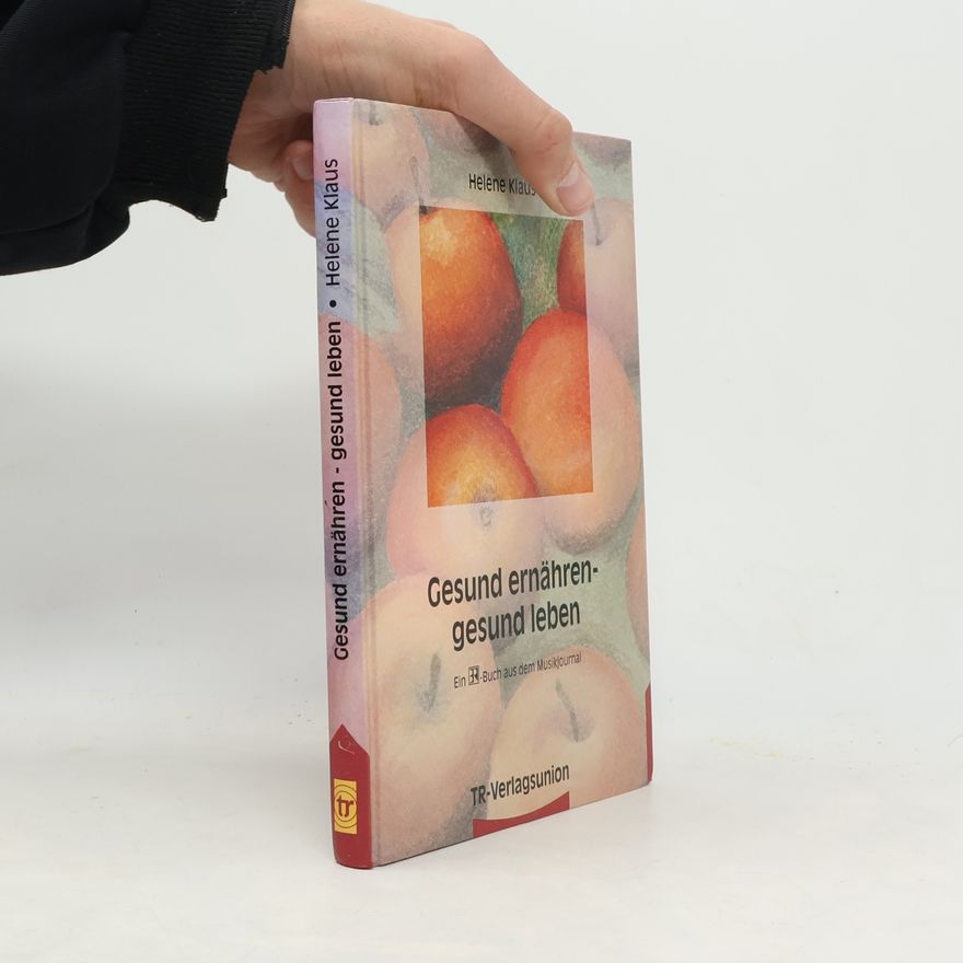 Helene Klaus Gesund ernähren - gesund leben
