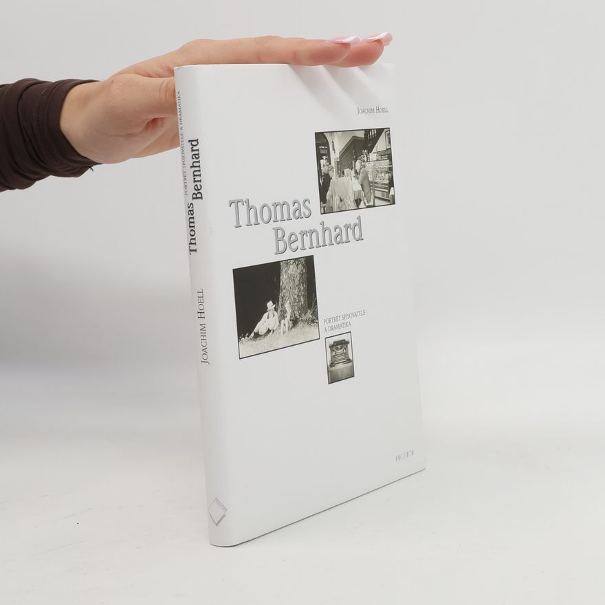 Joachim Hoell Thomas Bernhard : portrét spisovatele a dramatika
