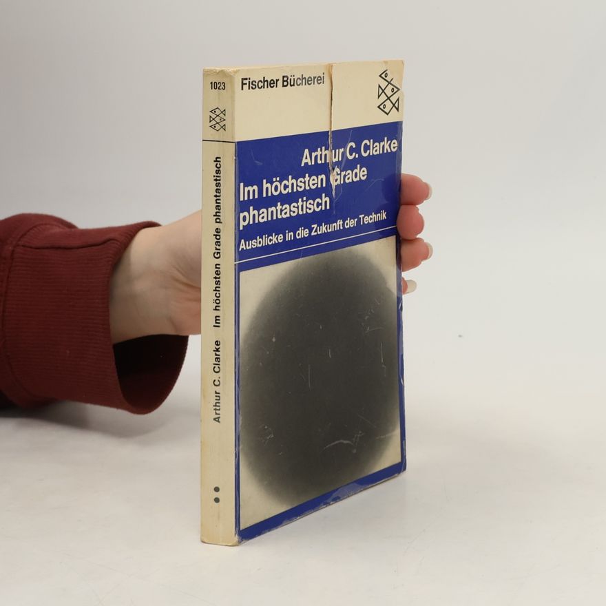 Arthur C. Clarke Im höchsten Grade phantastisch
