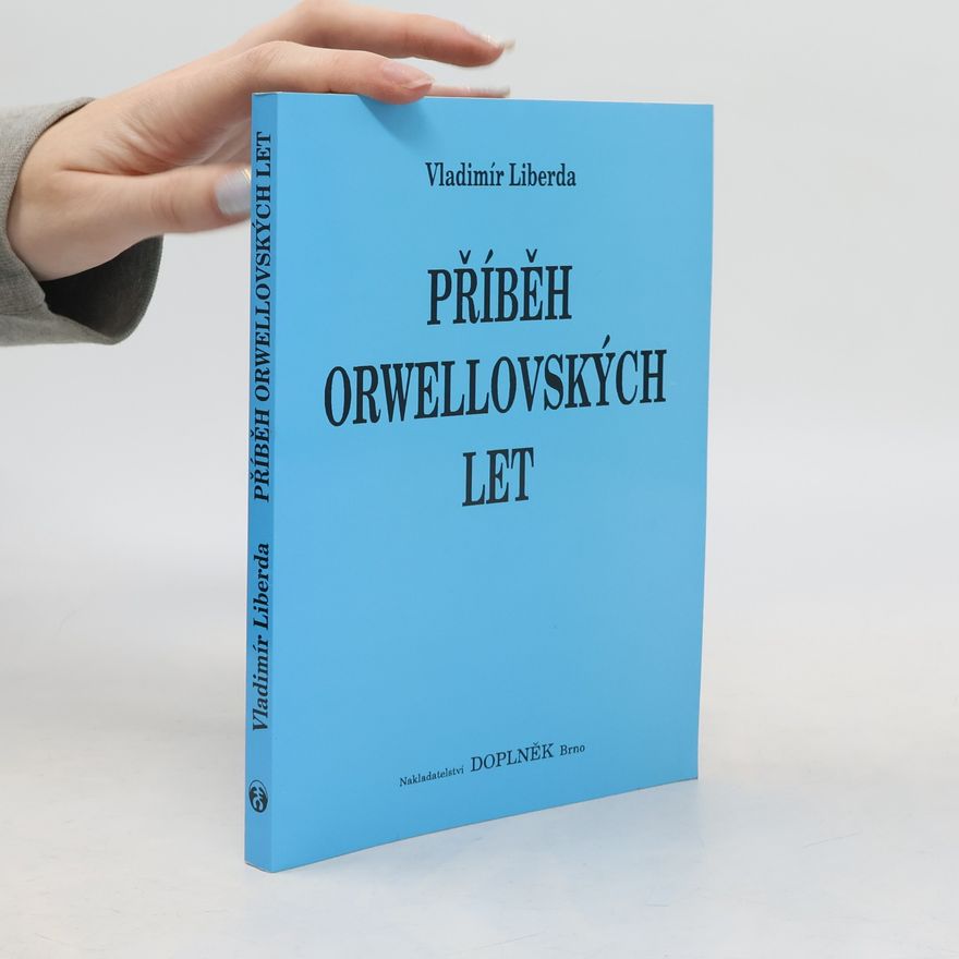 Vladimír Liberda Příběh orwellovských let