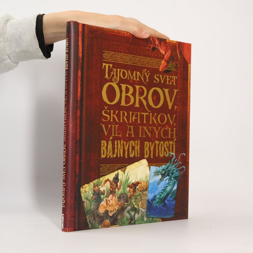 John Malam Tajomný svet obrov, škriatkov, víl a iných bájnych bytostí