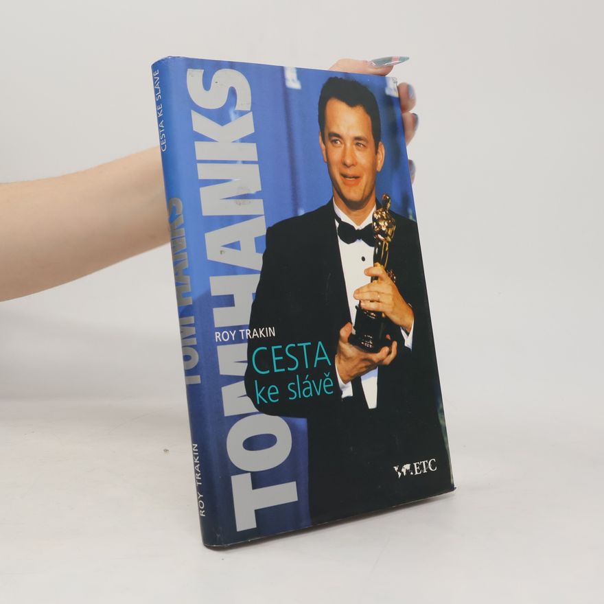 Roy Trakin Tom Hanks: Cesta ke slávě