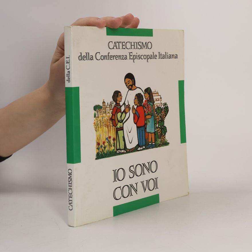 Conferenza Episcopale Italiana Catechismo della Conferenza Episcopale Italiana: Io sono con voi. Catechismo per l'iniziazione cristiana dei fanciulli