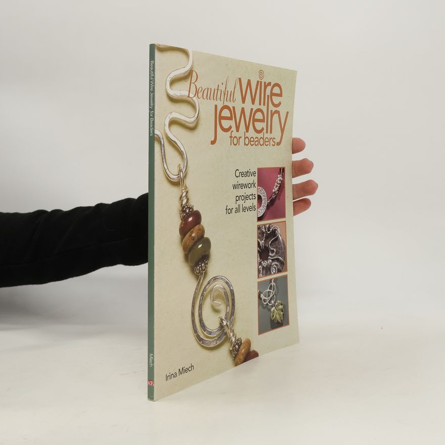 Irina Miech Beautiful Wire Jewelry for Beaders