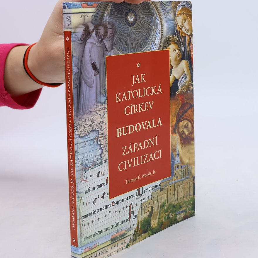 Thomas Woods Jak katolická církev budovala západní civilizaci