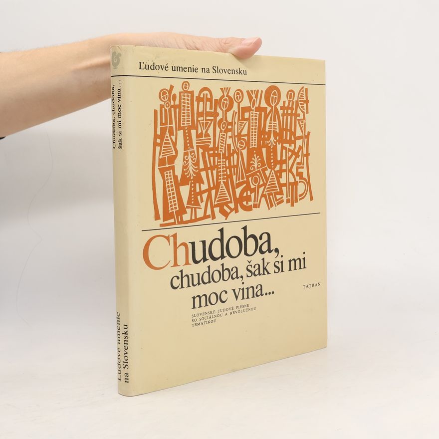 Various authors Chudoba, chudoba, šak si mi moc vina... Slovenské ľudové piesne so sociálnou a revolučnou tematikou