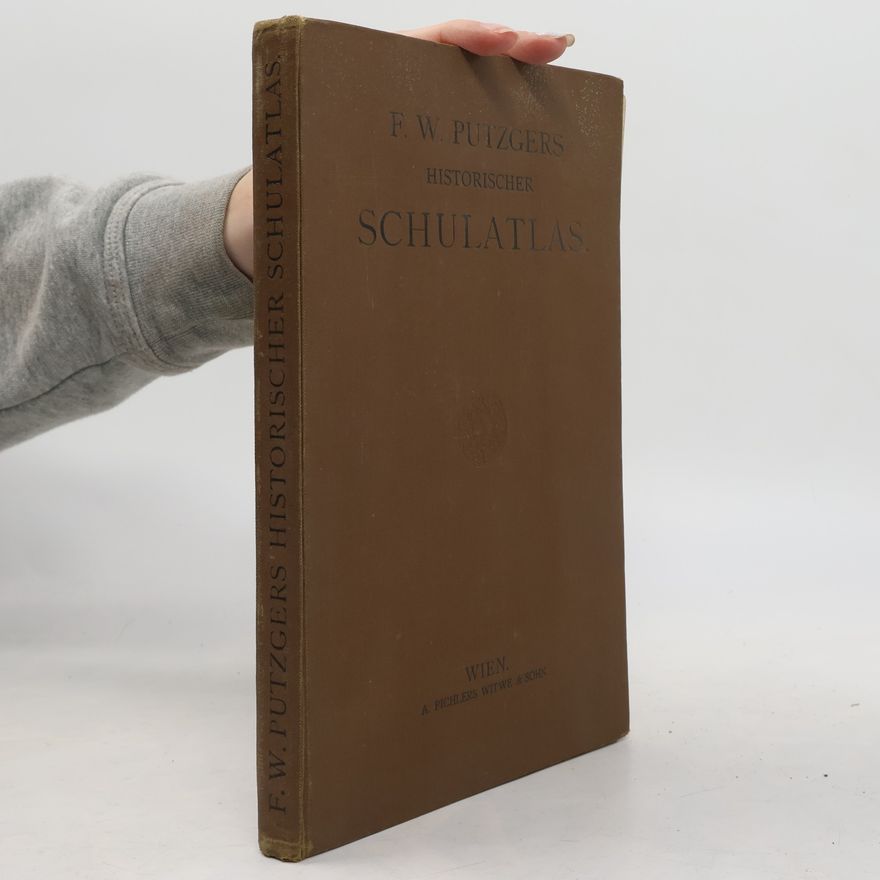 Friedrich Wilhelm Putzger F. W. Putzgers Historischer Schulatlas
