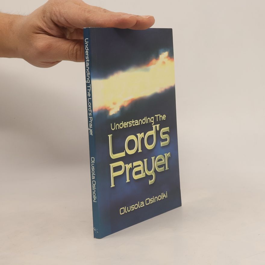 Olusola Osinoiki Understanding the Lord's Prayer: 1
