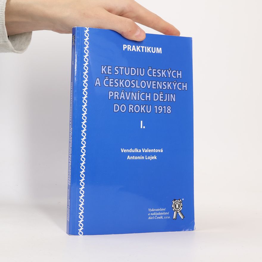 Vendulka Valentová Praktikum ke studiu českých a československých právních dějin do roku 1918 I.