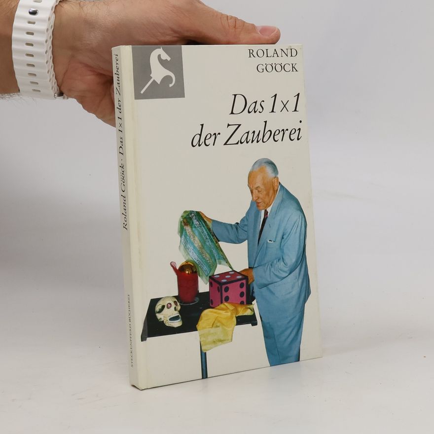 Roland Gööck Das 1x1 der Zauberei