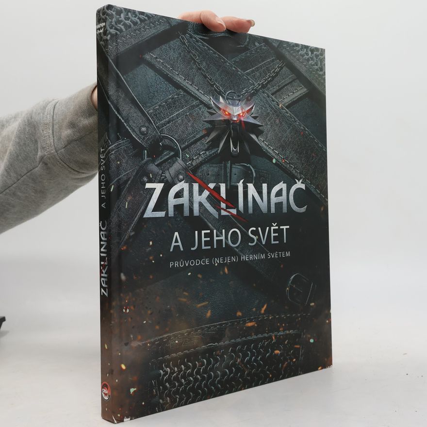 Marcin Batylda Zaklínač a jeho svět. Průvodce (nejen) herním světem