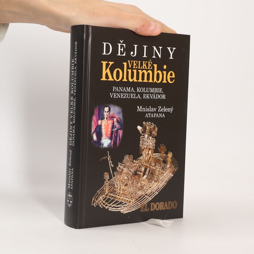 Mnislav Zelený Dějiny Velké Kolumbie: Panama, Kolumbie, Venezuela, Ekvádor