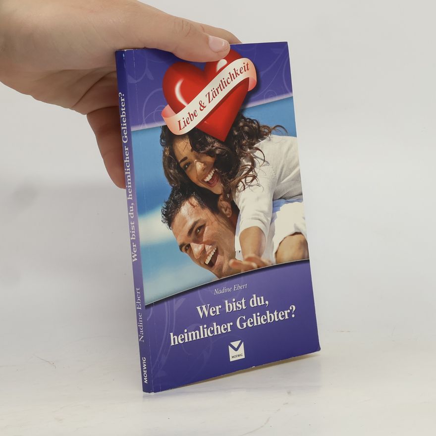 Nadine Ebert Wer bist du, heimlicher Geliebter?