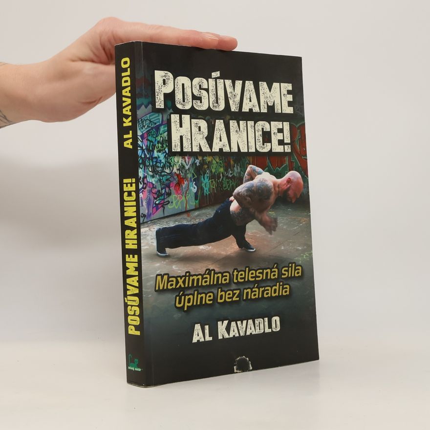 Al Kavadlo Posúvame hranice (Maximálna telesná sila bez náradia)