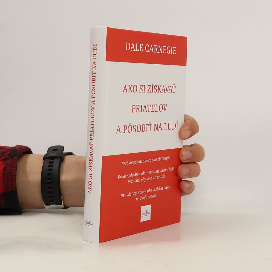Dale Carnegie Ako si získavať priateľov a pôsobiť na ľudí